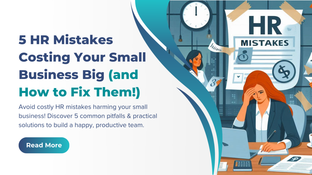 5 HR Mistakes Costing Your Small Business Big (and How to Fix Them!).